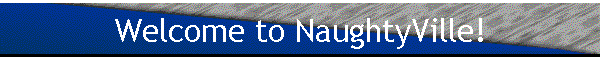Welcome to NaughtyVille!