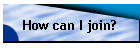 How can I join?